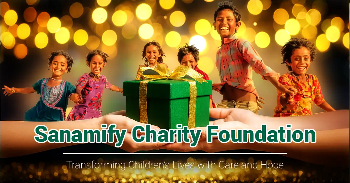 sanamify charity foundation,transforming children’s lives with care and hope